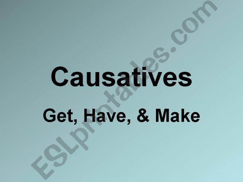 Causatives - Get, Have, and Make