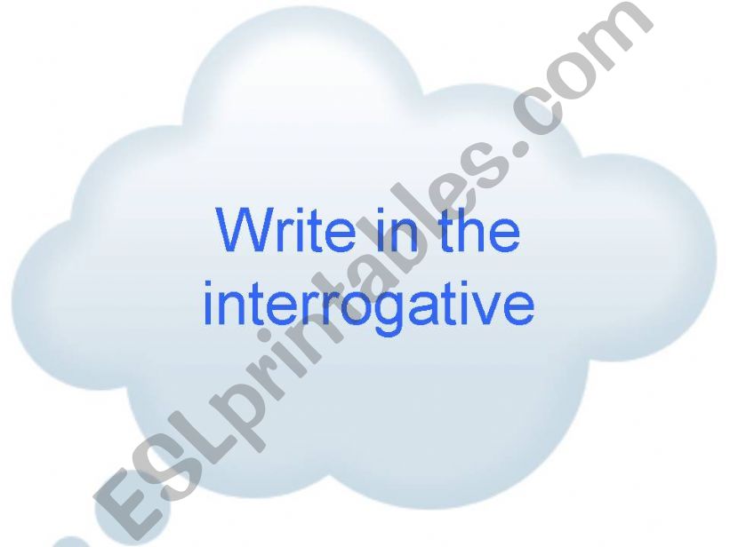 Write in yhe interrogative powerpoint