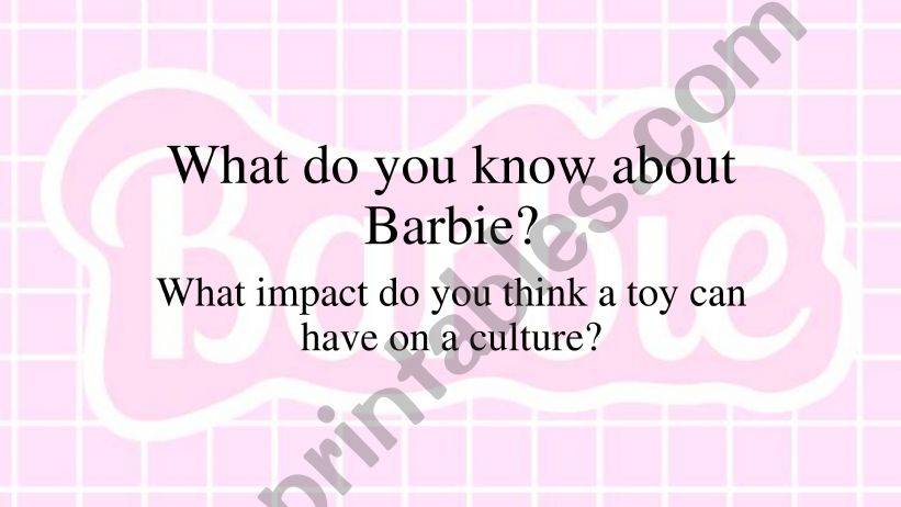 What do you know about Barbie? What impact do you think a toy can have on a culture?