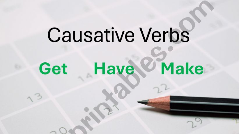 A lesson for Causative Verbs - Get, Have, Make.