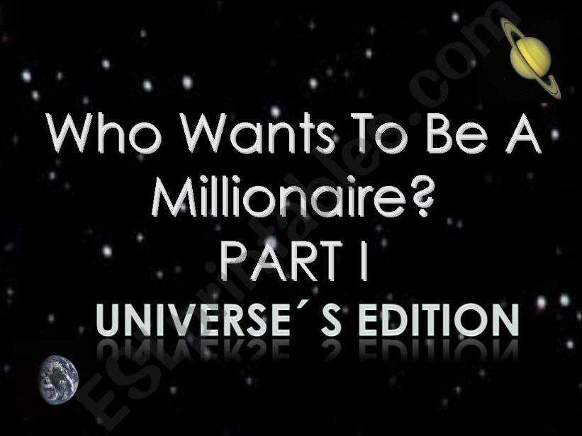 Who Want to be a millionaire? Universe Edition. Part I