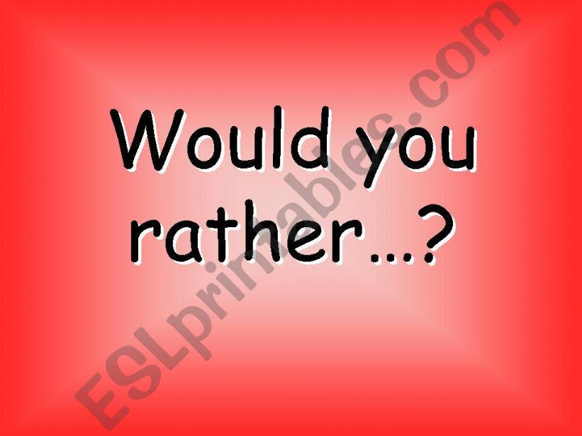 WOULD YOU RATHER?  powerpoint