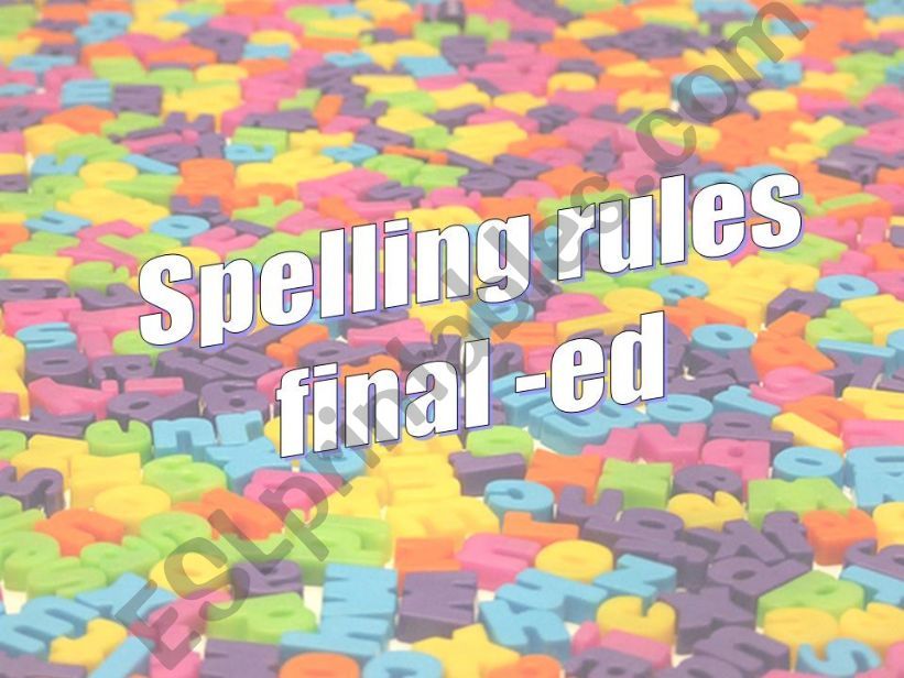 BASIC SPELLING RULES FOR FINAL ED