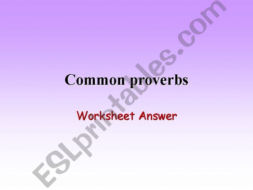 Common Proverbs (answers to worksheet)