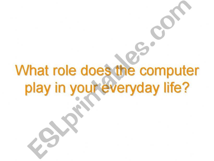 What role does the computer play in your everyday life?