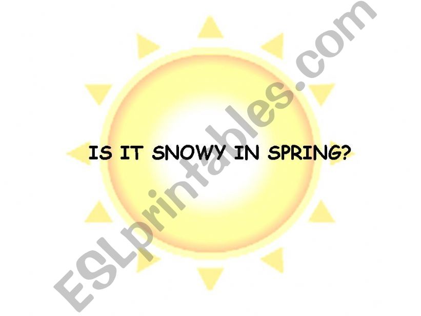 Is it  snowy in spring? powerpoint