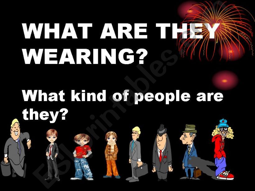 What are they wearing ? What kind of people are they? Describing people and Appearances!