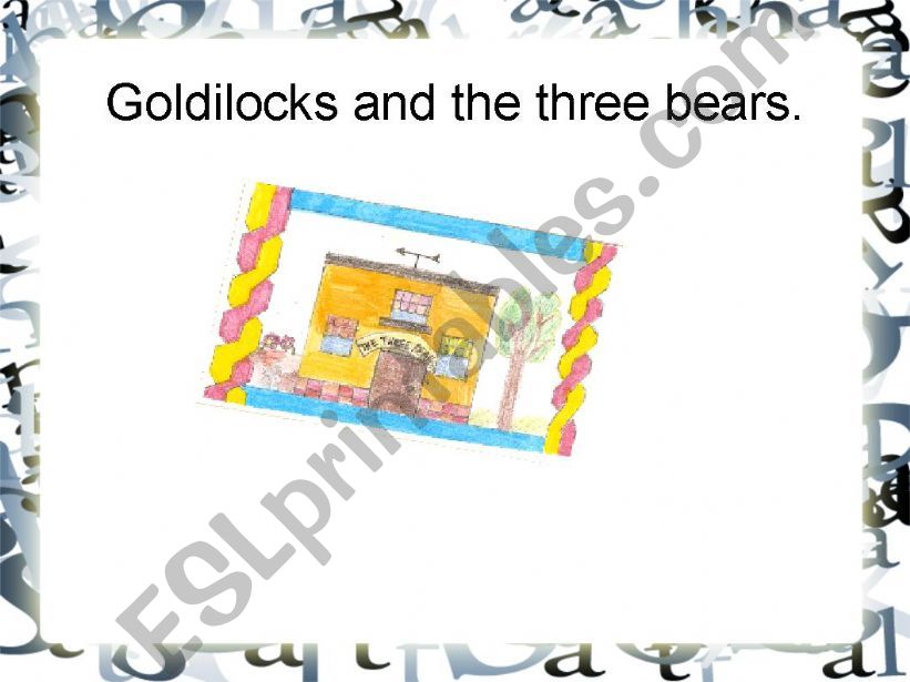GOLDILOCKS AND THE THREE BEARS-PART ONE.