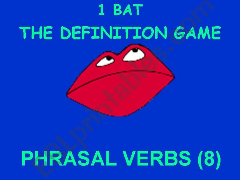 1 bat Phrasal Verbs Password / Definition game 8