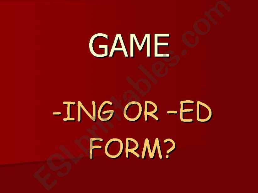 GAME - ING or ED form? powerpoint