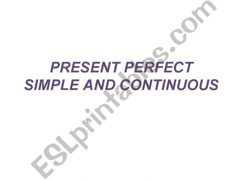 Present Perfect Simple and Continuous