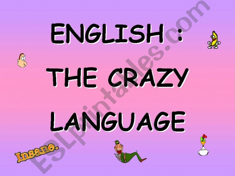 (Part 1 of 5) OUR CRAZY LANGUAGE