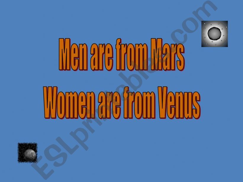 Men are from Mars, Women are from Venus