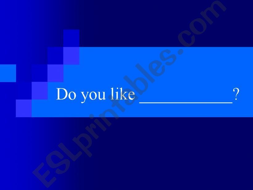 Do you like _________ ? powerpoint