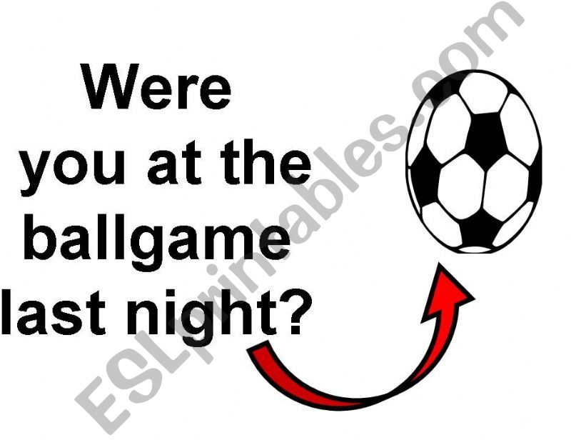 Were you at the ballgamel last night ?
