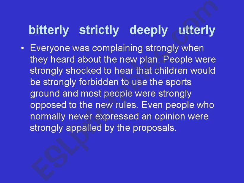 BITTERLY, STRICTLY, DEEPLY, UTTERLY