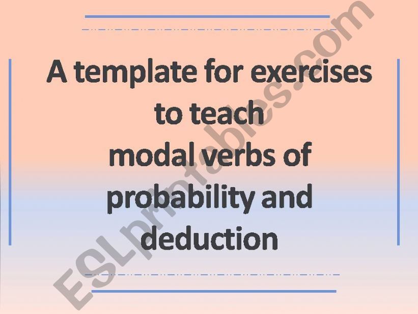 10 slides/40 sentences to teach modal verbs of probability and deduction with KEY