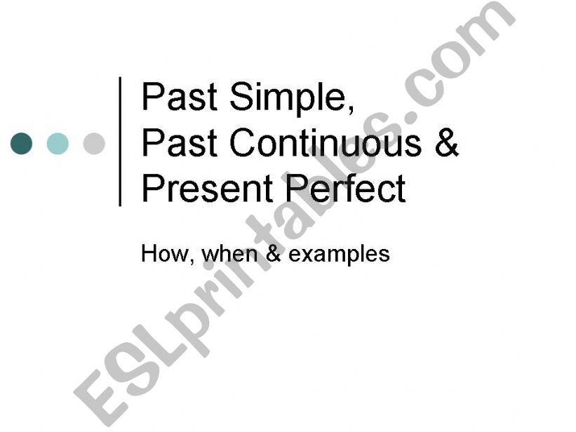 Past Simple, past continuous & present perfect