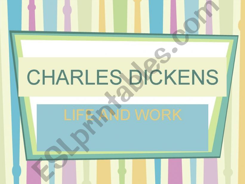 CHARLES DICKENS - LIFE AND WORK