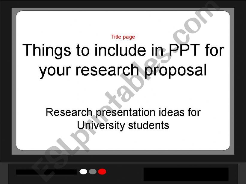 Things to include in PPT for research proposal