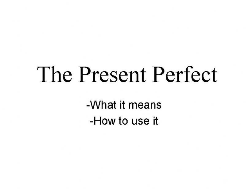 The Definitive Present Perfect! PPT + Worksheet (part 1)