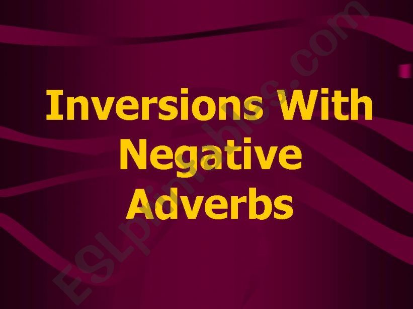Inversions with Negative Adverbs