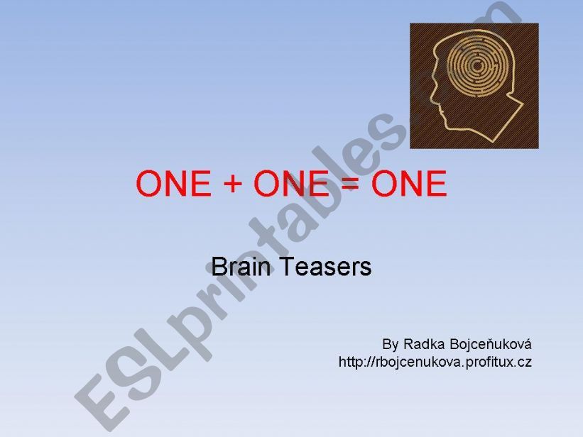 Brain Teasers: One + One = One
