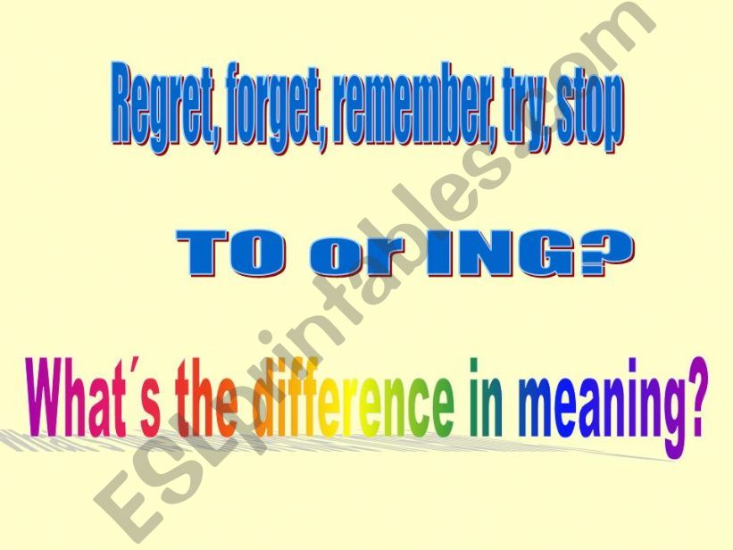 REGRET, FORGET, REMEMBER, TRY, STOP - WHEN USE TO  OR ING