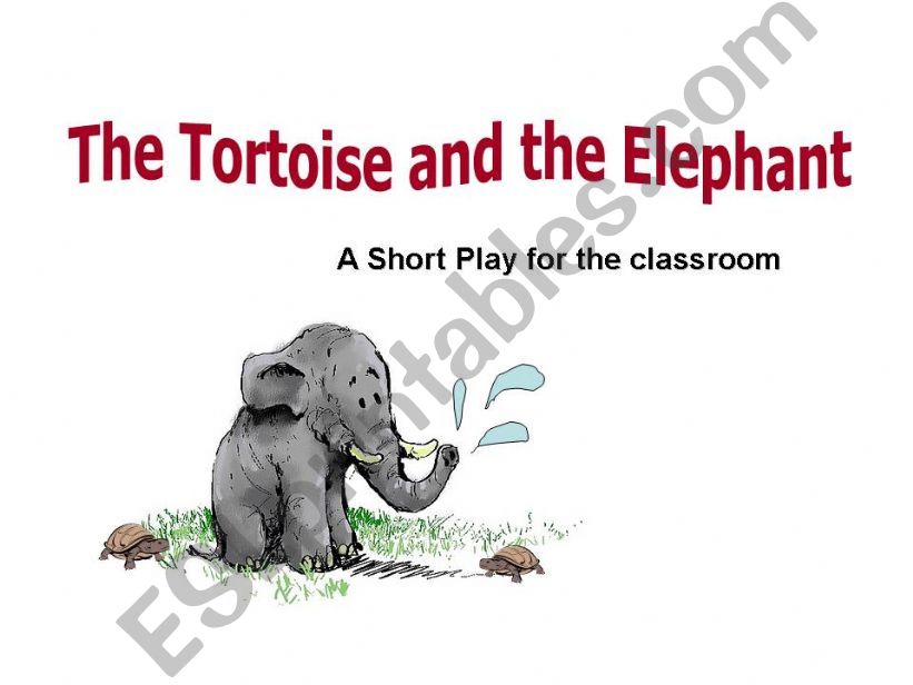 A short classroom Play: The Tortoise & the Elephant