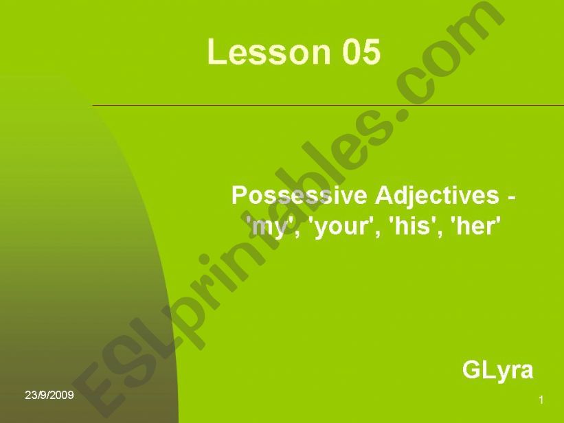 Possessive Adjectives: my, your, his, her