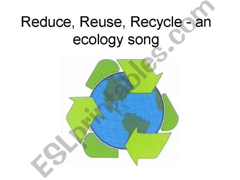 Reduce, Reuse, Recycle - an ecologic song