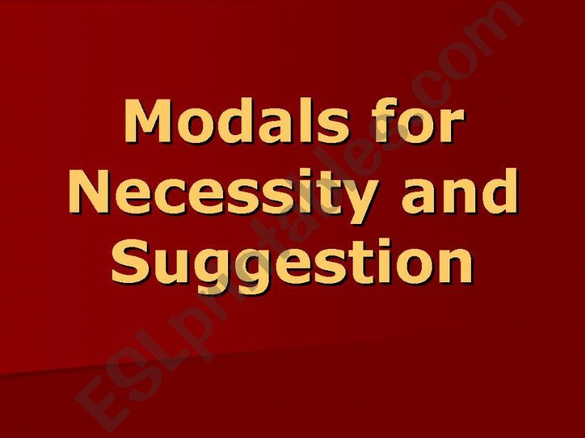 Modals for Necessity and Suggestion