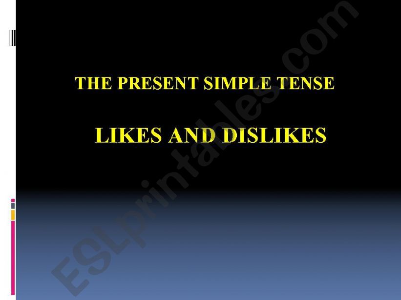 THE PRESENT SIMPLE TENSE - LIKES AND DISLIKES