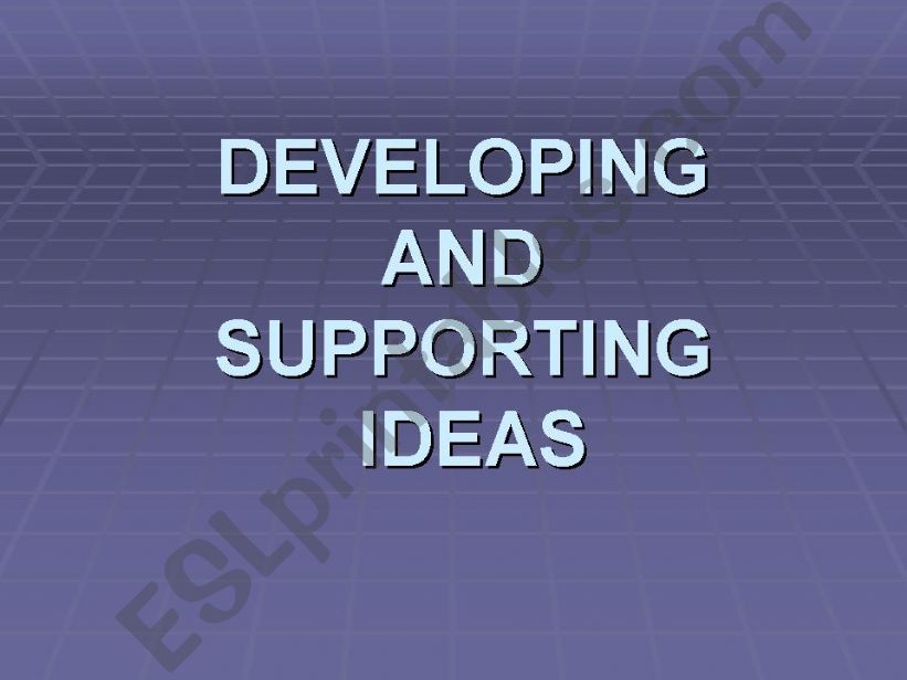 Developing and supporting ideas