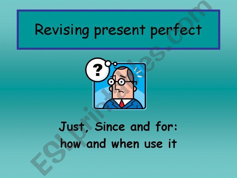 Revising present perfect - for, since and just