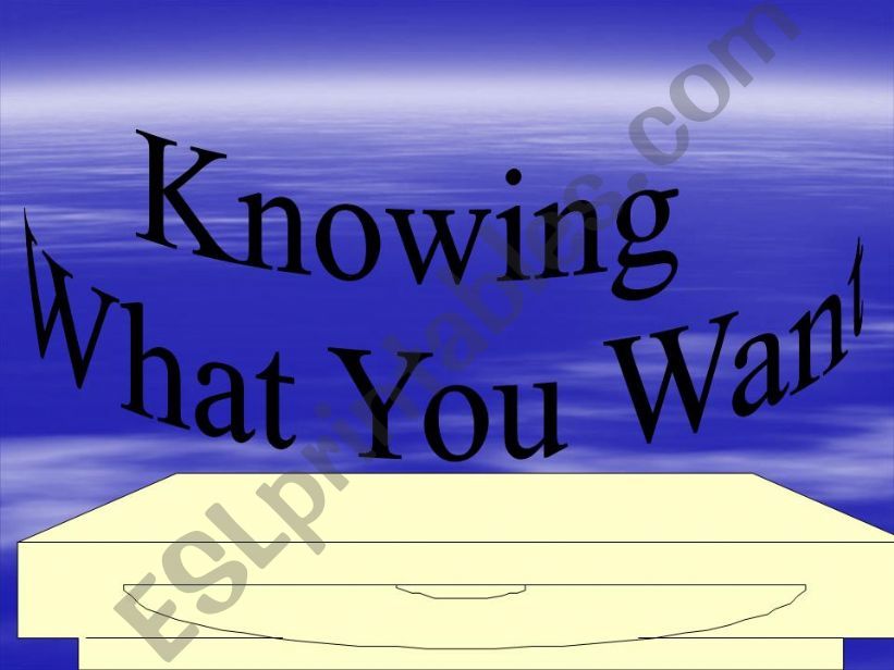 Do you know What you want? powerpoint