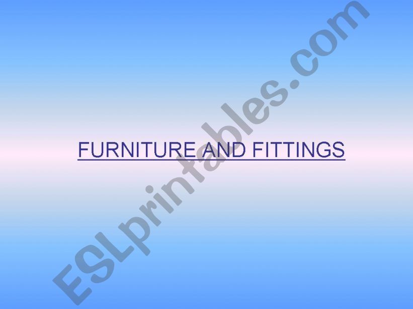 PARTS OF THE HOUSE FURNITURE AND FITTINGS
