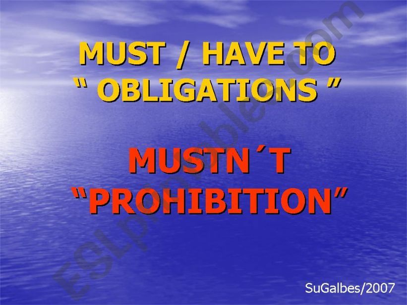 MUST/HAVE TO - OBLIGATIONS AND MUSTNT -PROHIBITION