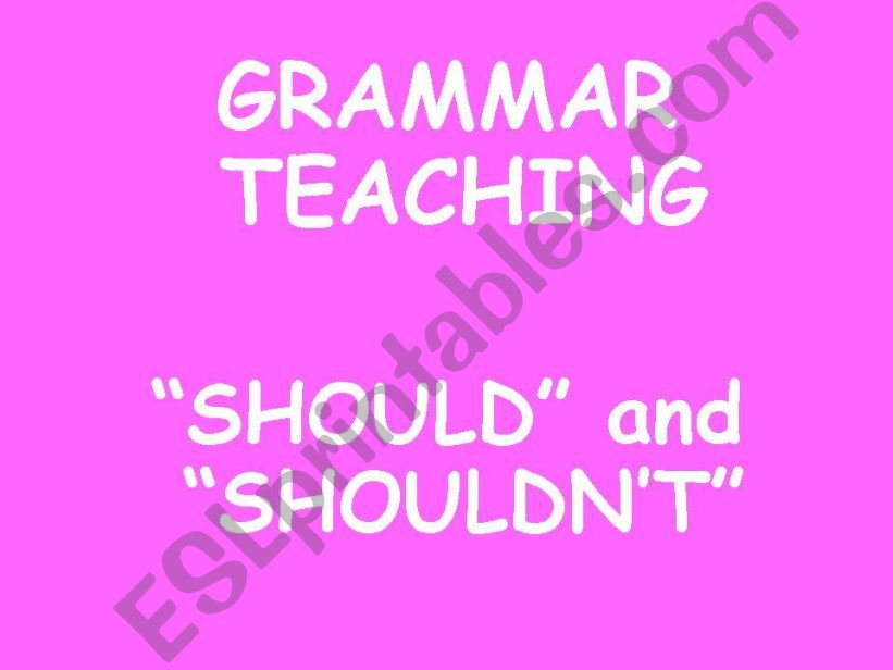 Teaching Grammar Should & Should Not