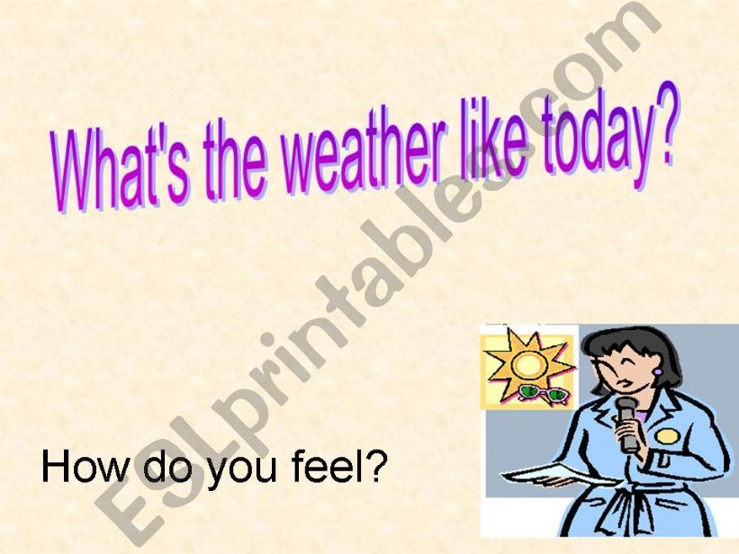 Whats the weather like today?