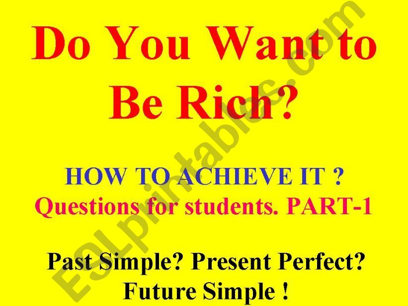DO YOU WANT TO BE RICH?   PART-1.