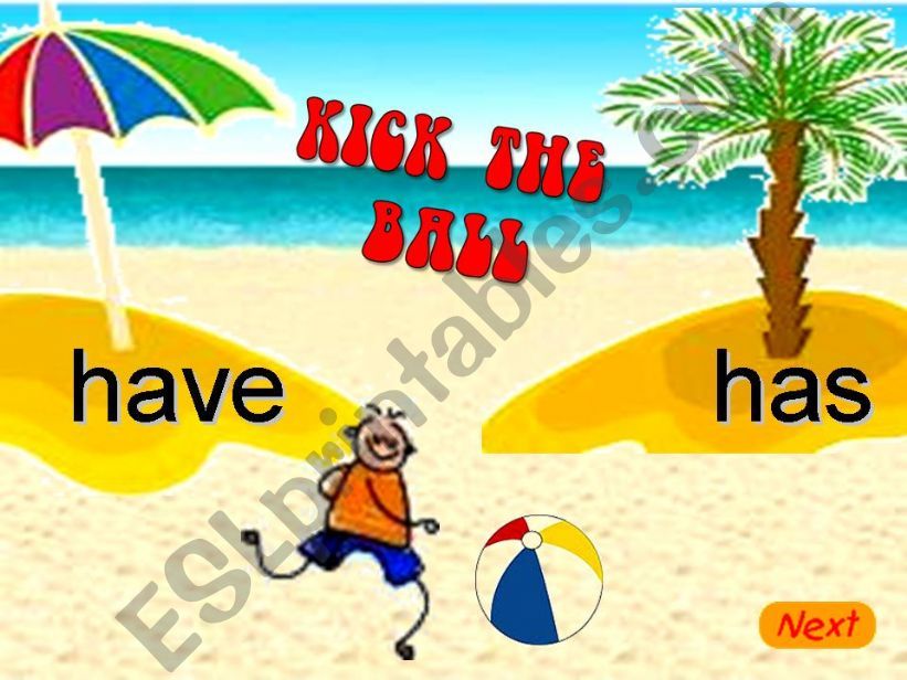 Kick the ball game  (have/has)