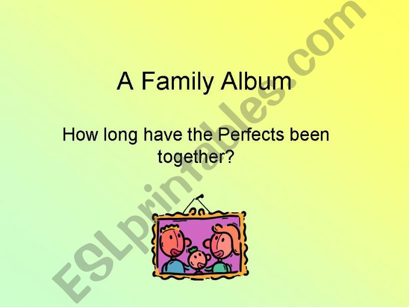  A family Album: The Present Perfect with since and for