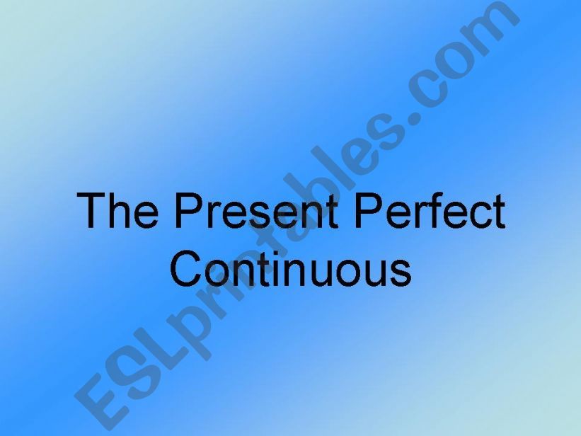 Present Perfect Simple and Continuous