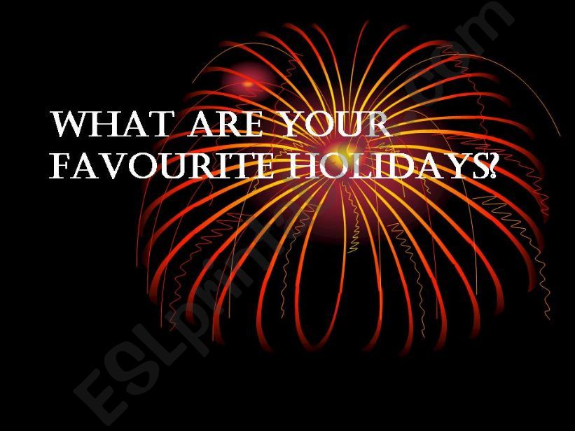 What are your favourite holiday?