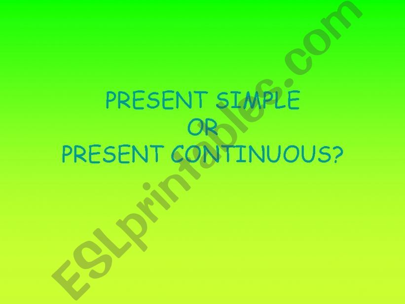 present simple or present continuous?