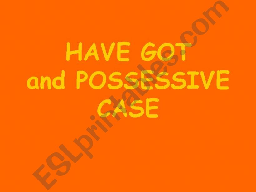 Have got and possessive case powerpoint