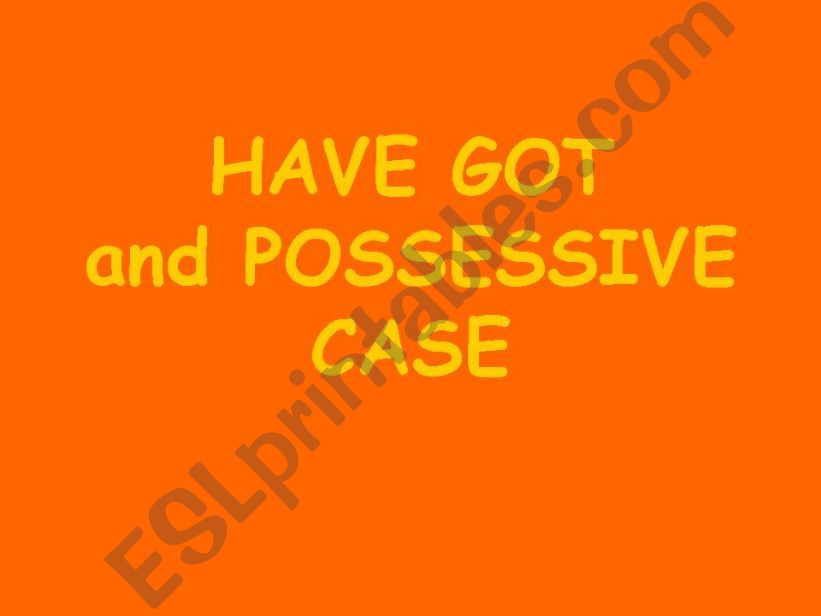 Have got and possessive case powerpoint