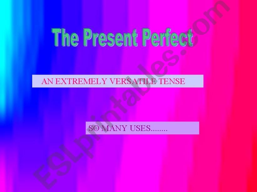 Present Perfect - a versatile tense