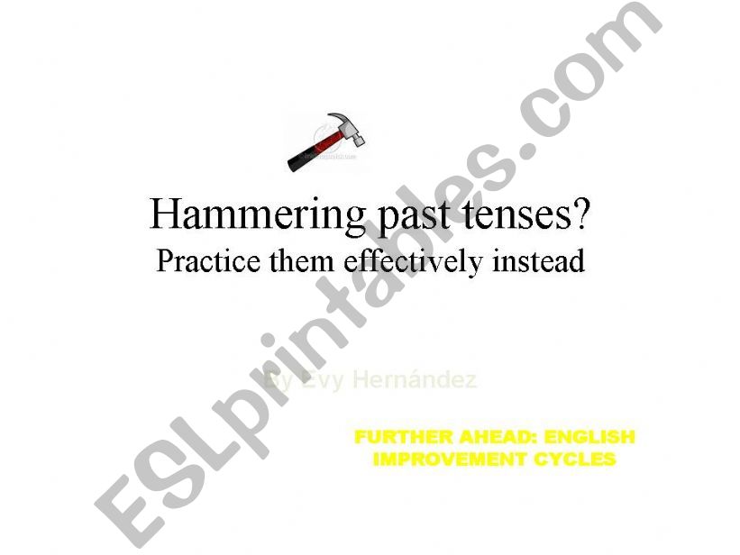 Hammering Past tenses? Practice them effectively instead